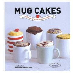 Mug cakes - Les gâteaux fondants et moelleux prêts en 5 minutes chrono